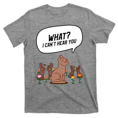 Easter Chocolate Bunny Rabbit Funny I Cant Hear You T-Shirt