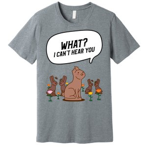 Easter Chocolate Bunny Rabbit Funny I Cant Hear You Premium T-Shirt