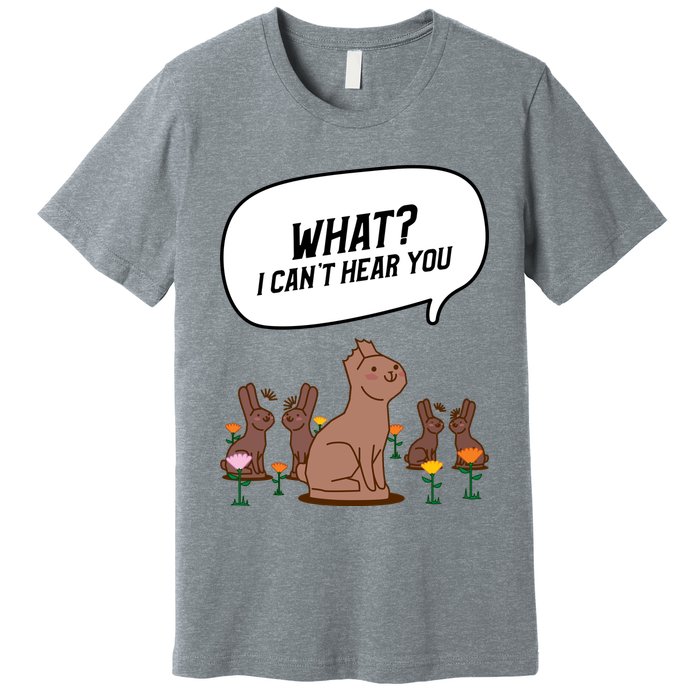 Easter Chocolate Bunny Rabbit Funny I Cant Hear You Premium T-Shirt