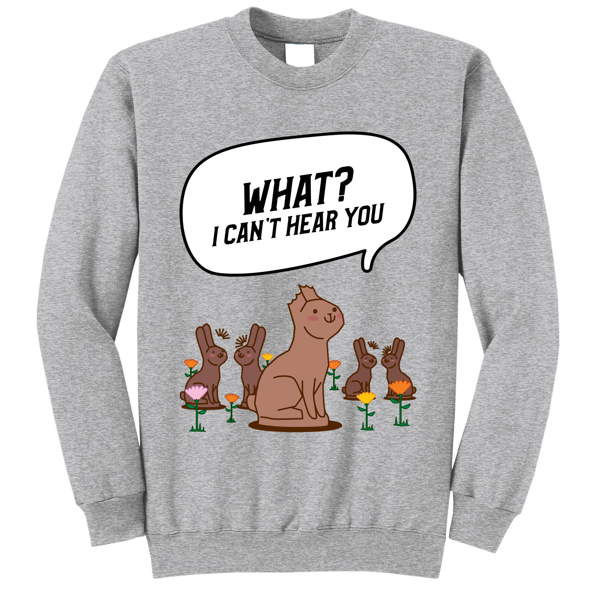 Easter Chocolate Bunny Rabbit Funny I Cant Hear You Tall Sweatshirt