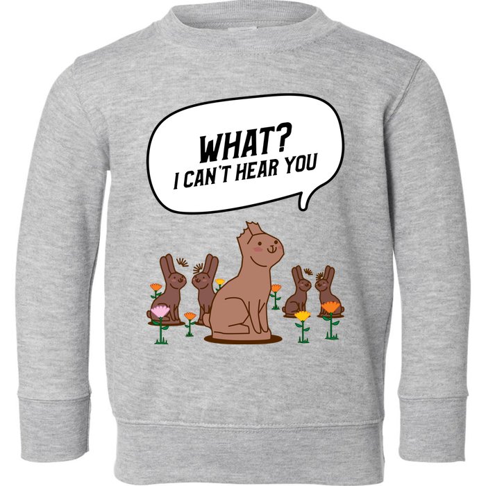 Easter Chocolate Bunny Rabbit Funny I Cant Hear You Toddler Sweatshirt