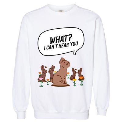 Easter Chocolate Bunny Rabbit Funny I Cant Hear You Garment-Dyed Sweatshirt