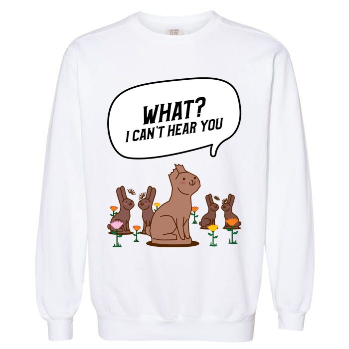 Easter Chocolate Bunny Rabbit Funny I Cant Hear You Garment-Dyed Sweatshirt