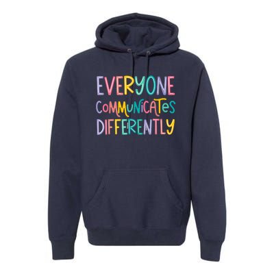 Everyone Communicates Differently Cute Autism Month Premium Hoodie