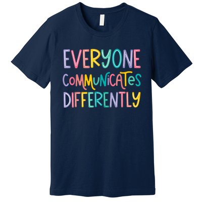 Everyone Communicates Differently Cute Autism Month Premium T-Shirt