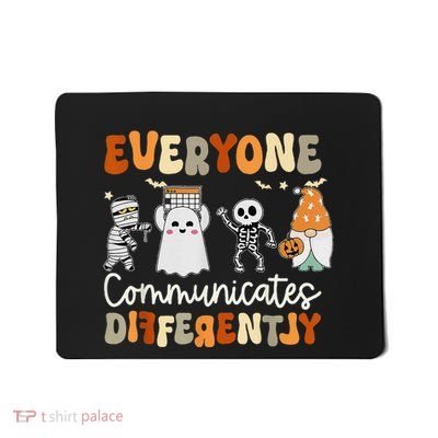 Everyone Communicates Differently Speech Therapy Halloween Mousepad