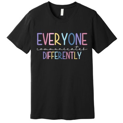 Everyone Communicates Differently Colorful Premium T-Shirt