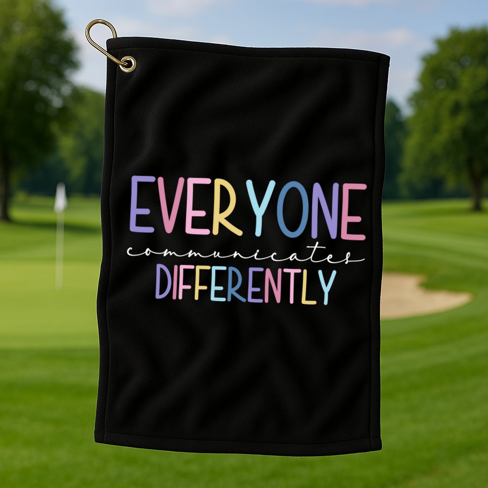 Everyone Communicates Differently Colorful Golf Towel