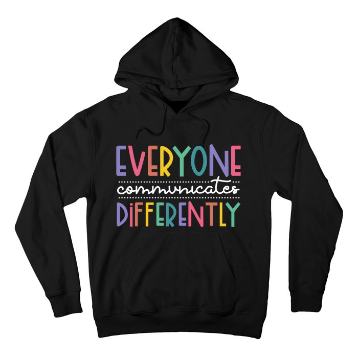 Everyone Communicate Differently Autism Special Ed Teacher Hoodie