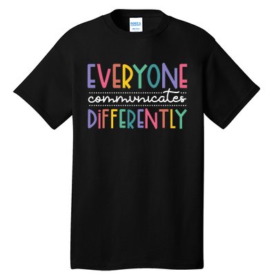 Everyone Communicate Differently Autism Special Ed Teacher Tall T-Shirt