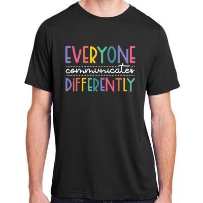 Everyone Communicate Differently Autism Special Ed Teacher Adult ChromaSoft Performance T-Shirt