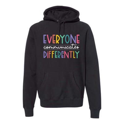 Everyone Communicate Differently Autism Special Ed Teacher Premium Hoodie