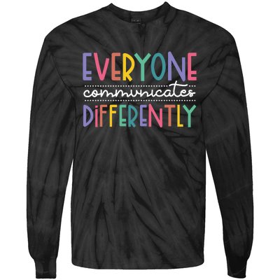 Everyone Communicate Differently Autism Special Ed Teacher Tie-Dye Long Sleeve Shirt