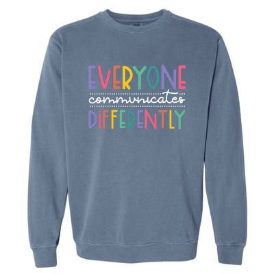 Everyone Communicate Differently Autism Special Ed Teacher Garment-Dyed Sweatshirt