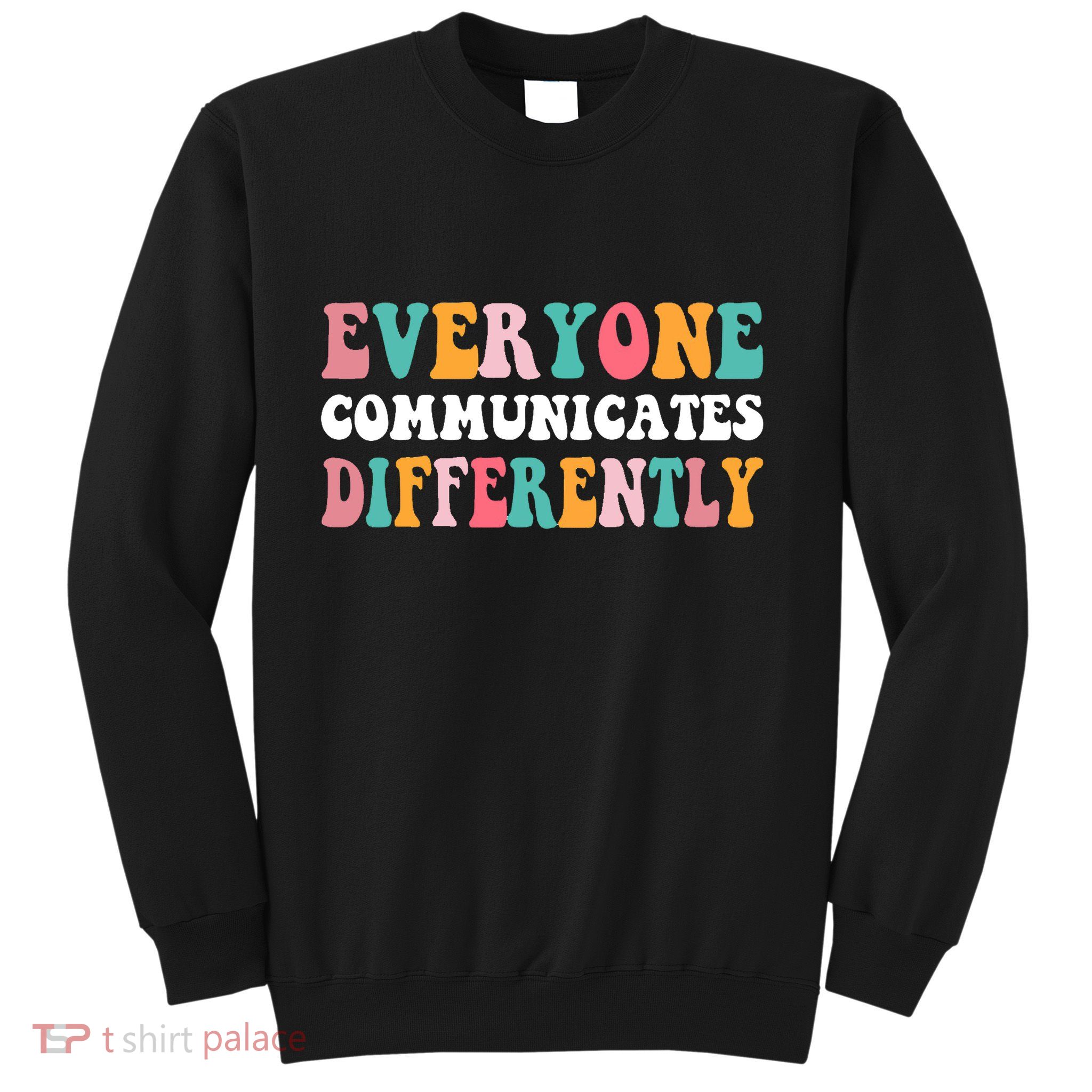 Everyone Communicates Differently Quote Sweatshirt