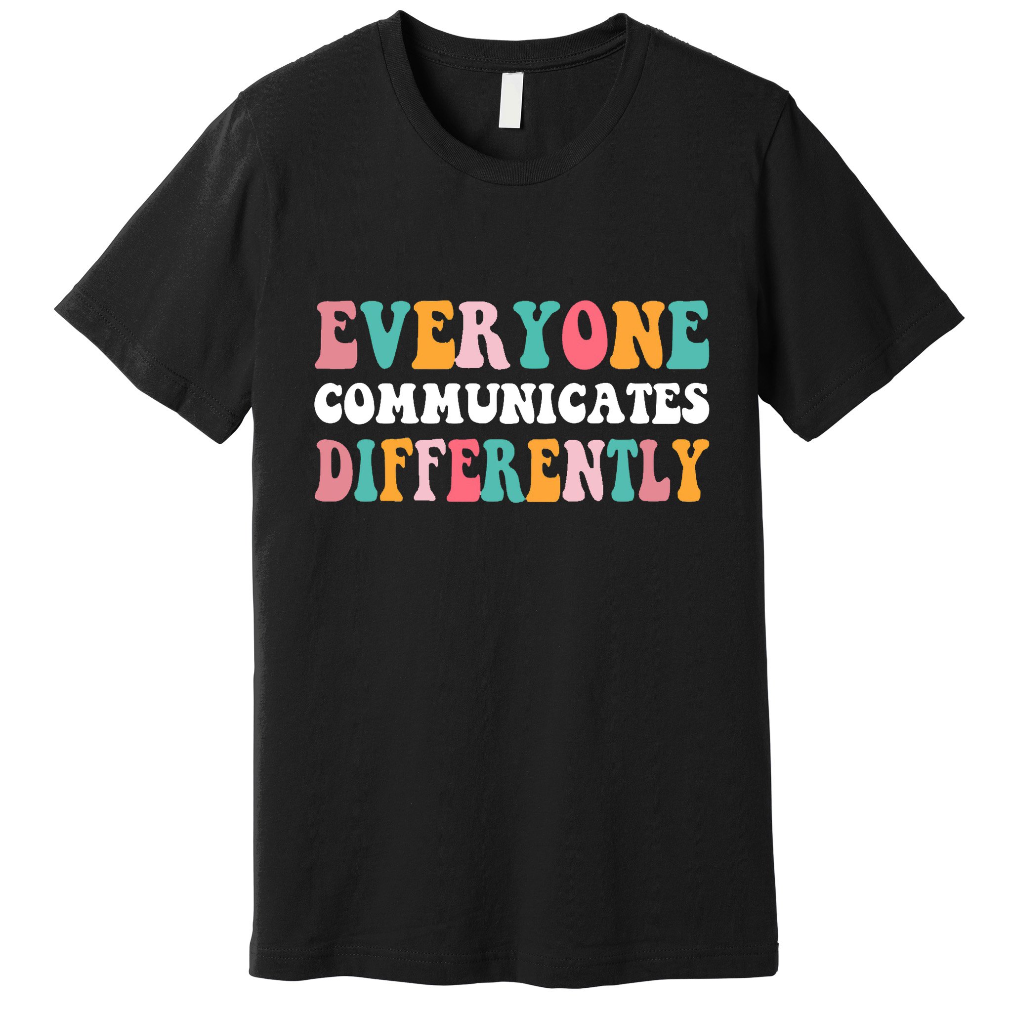 Everyone Communicates Differently Quote Premium T-Shirt