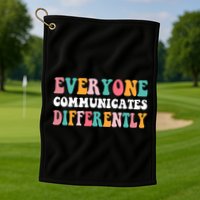 Everyone Communicates Differently Quote Golf Towel