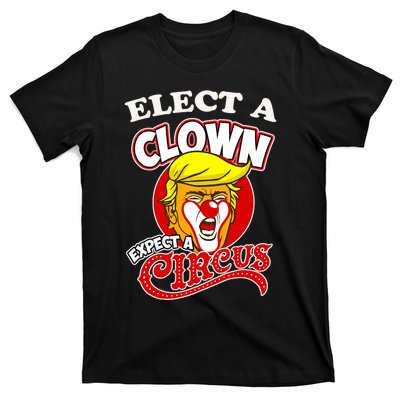 Elect Clown Expect A Circus Dump Trump! Elect A Clown T-Shirt