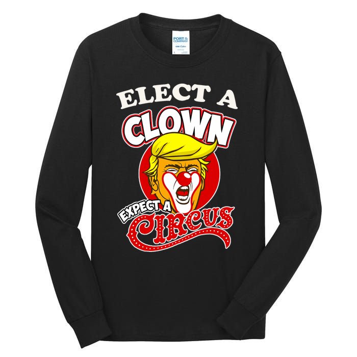 Elect Clown Expect A Circus Dump Trump! Elect A Clown Tall Long Sleeve T-Shirt