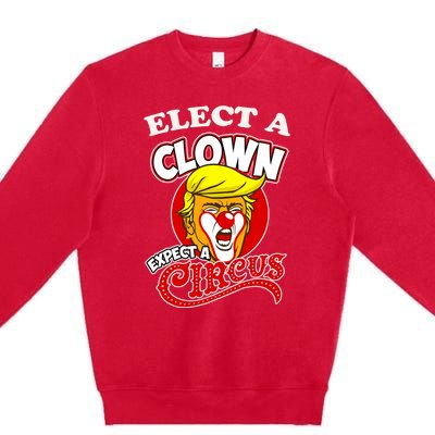 Elect Clown Expect A Circus Dump Trump! Elect A Clown Premium Crewneck Sweatshirt