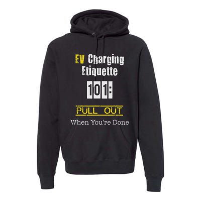 Ev Charging Etiquette Pull Out When YouRe Done Premium Hoodie