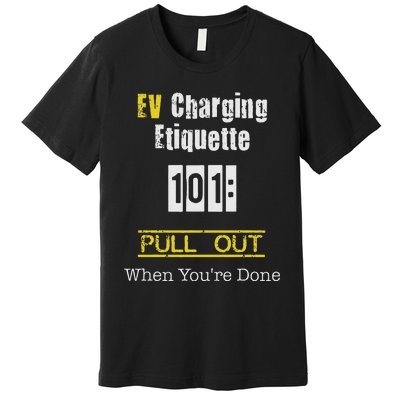 Ev Charging Etiquette Pull Out When YouRe Done Premium T-Shirt