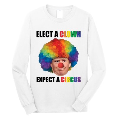 Elect Clown Expect A Circus Anti Trump Long Sleeve Shirt