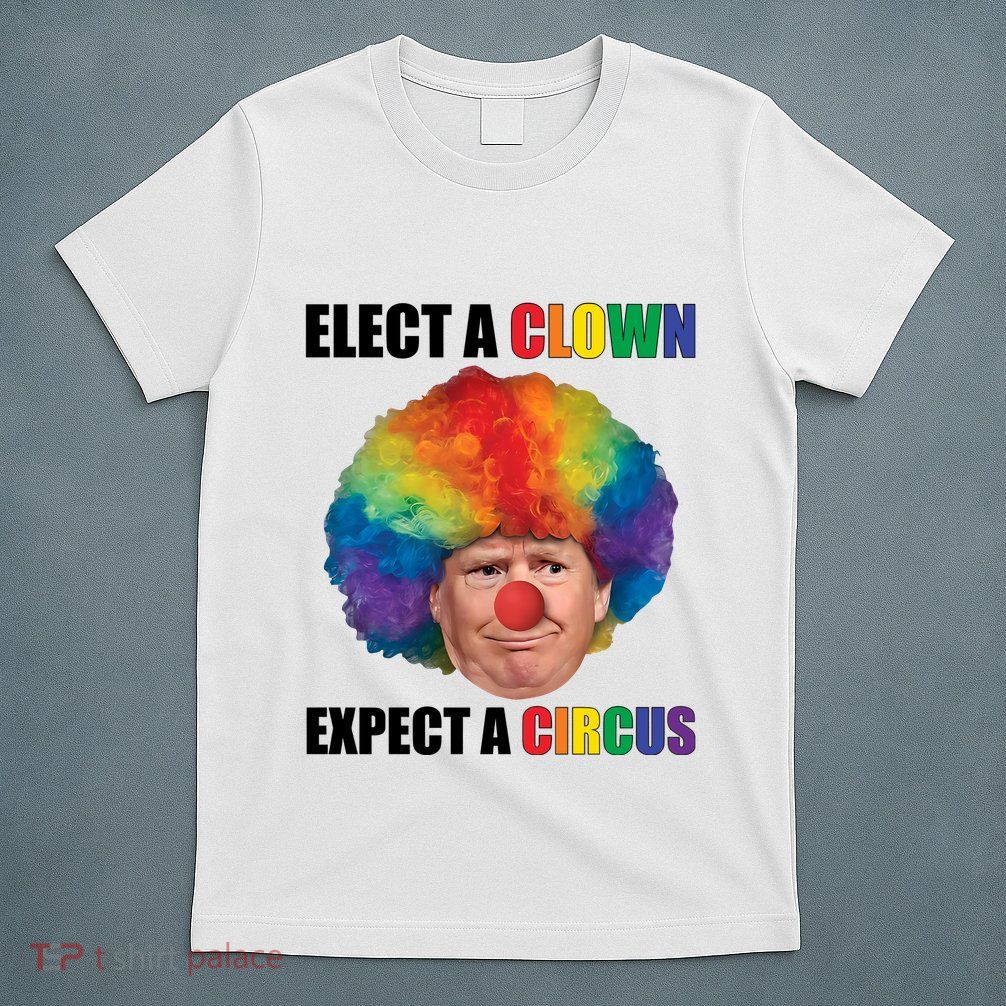 Elect Clown Expect A Circus Anti Trump T-Shirt