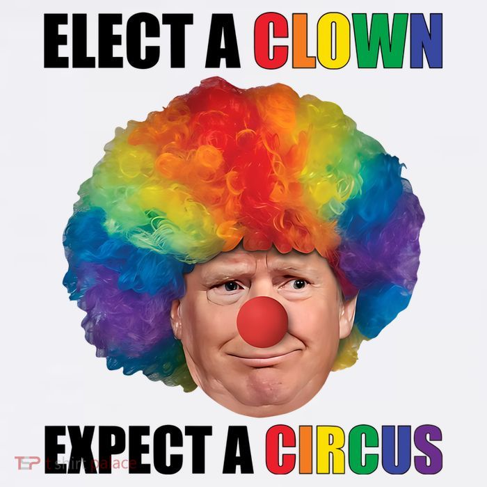 Elect Clown Expect A Circus Anti Trump T-Shirt