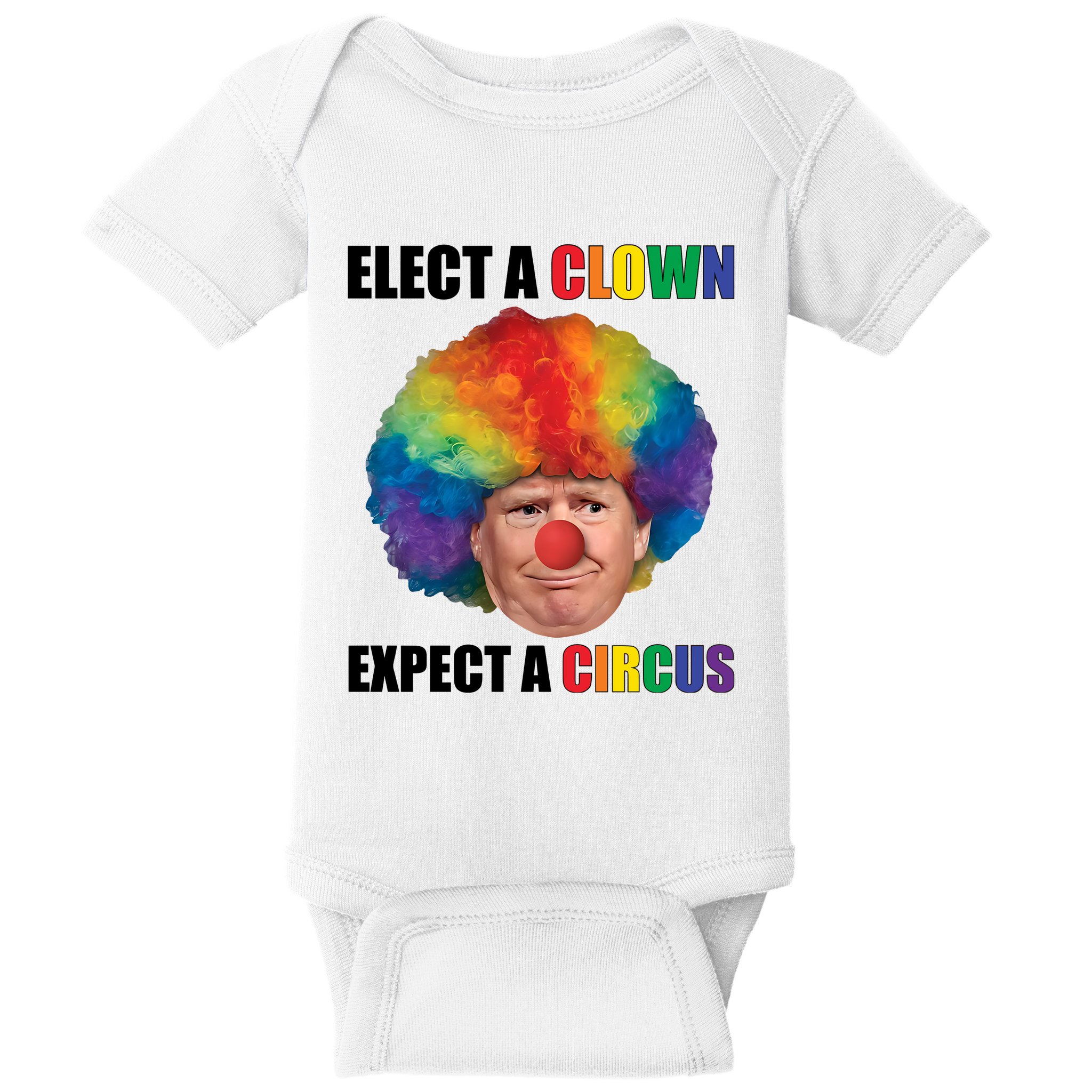 Elect Clown Expect A Circus Anti Trump Baby Bodysuit