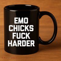 Emo Chicks Fuck Harder Funny Saying Sarcastic Music Emo 11oz C Handle Ceramic Mug