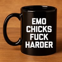 Emo Chicks Fuck Harder Funny Saying Sarcastic Music Emo 11oz C Handle Ceramic Mug