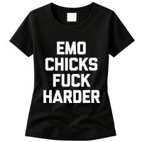 Emo Chicks Fuck Harder Funny Saying Sarcastic Music Emo Womens T-Shirt