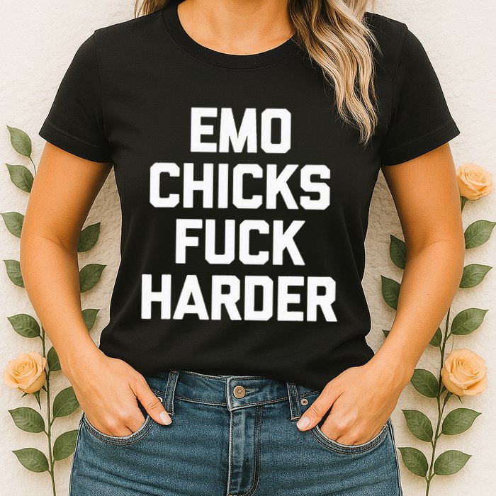 Emo Chicks Fuck Harder Funny Saying Sarcastic Music Emo Womens T-Shirt