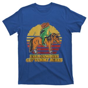 Even Cowboys Get Tummy Aches T-Shirt