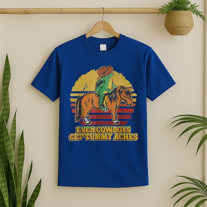 Even Cowboys Get Tummy Aches T-Shirt