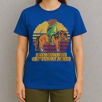 Even Cowboys Get Tummy Aches T-Shirt