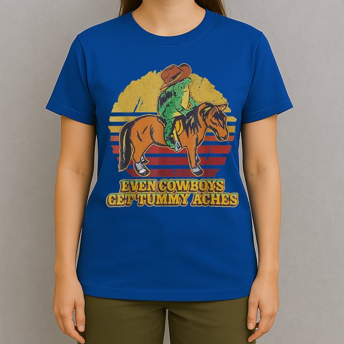 Even Cowboys Get Tummy Aches T-Shirt