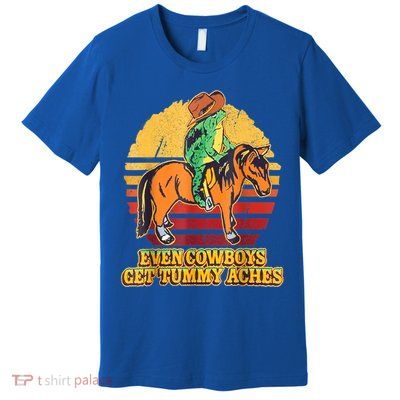 Even Cowboys Get Tummy Aches Horse Vintage Premium T-Shirt