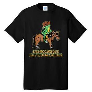 Even Cowboys Get Tummy Aches Tall T-Shirt