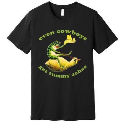 Even Cowboys Get Tummy Aches Frog Wearing Cowboy Hat Premium T-Shirt