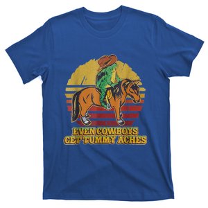 Even Cowboys Get Tummy Aches T-Shirt