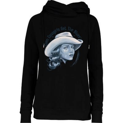 Even Cowgirls Get The Blues Womens Funnel Neck Pullover Hood