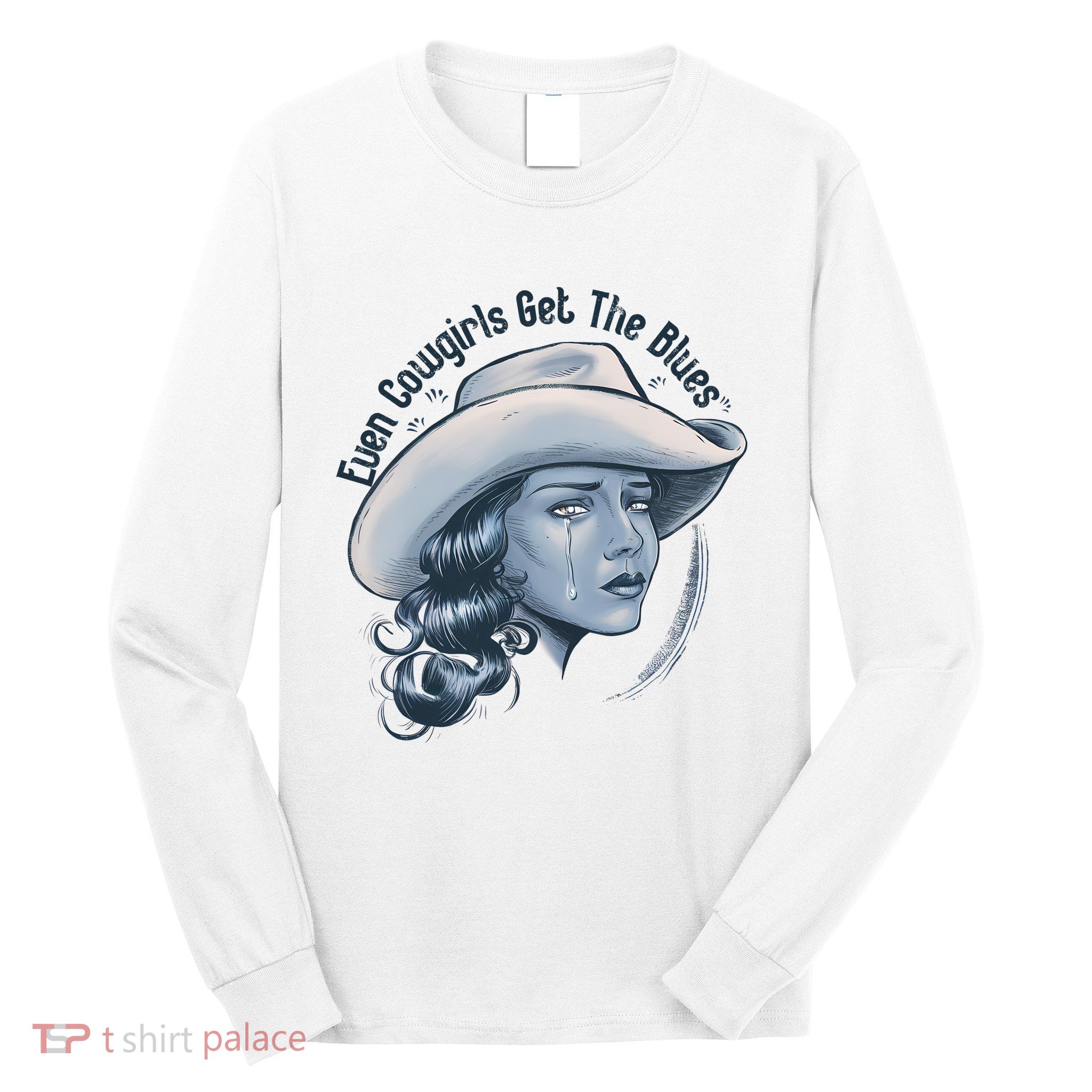 Even Cowgirls Get The Blues Long Sleeve Shirt