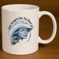 Even Cowgirls Get The Blues 11oz C Handle Ceramic Mug
