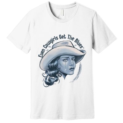 Even Cowgirls Get The Blues Premium T-Shirt
