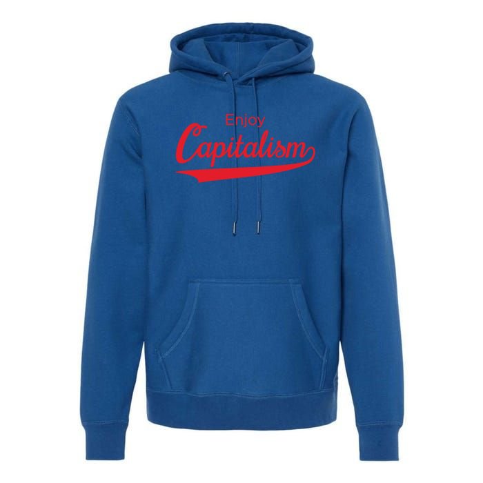 Enjoy Capitalism Gift Libertarian Conservative Gift Premium Hoodie