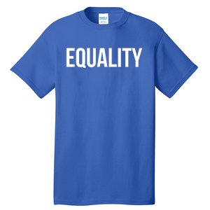 Equality Cool Gift To Promote Equal Rights Gift Tall T-Shirt