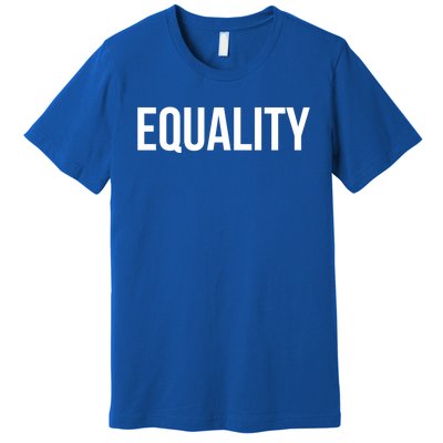 Equality Cool Gift To Promote Equal Rights Gift Premium T-Shirt