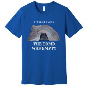 Easter Christian He Is Risen Spoiler Alert The Tomb Is Empty Gift Premium T-Shirt